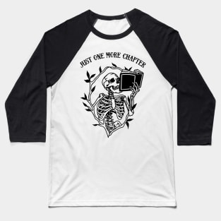Skeleton Reading Gothic Book Lover - Just One More Chapter Baseball T-Shirt